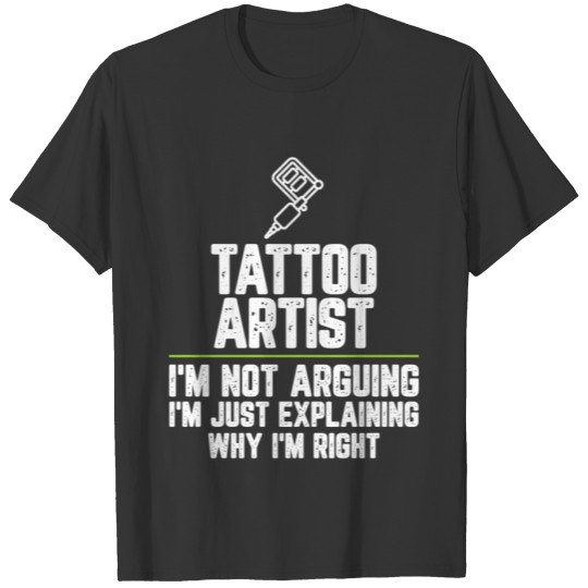Tattoo artist I'm Not Arguing I'm Just Explaining T-shirt