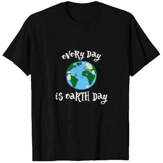 Every day is earth day funny T Shirts