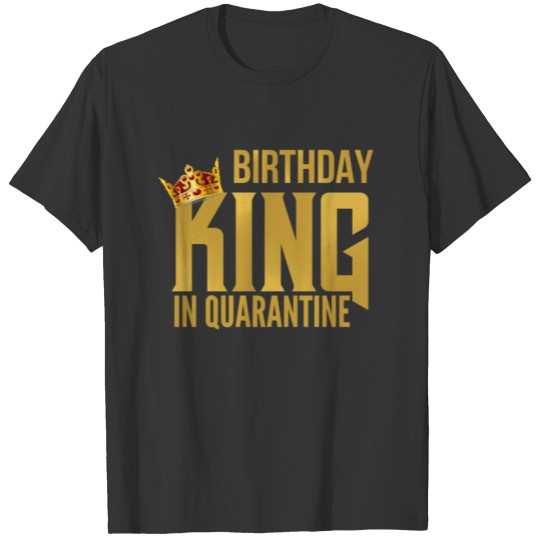 Men's Birthday King In Quarantine Party Gift T-shirt