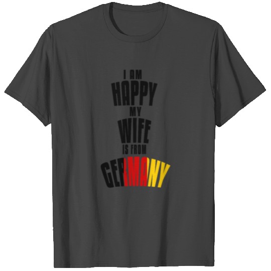 I Am happy My Wife is From Germany T Shirts