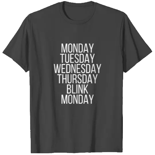Monday Blink Monday... T Shirts
