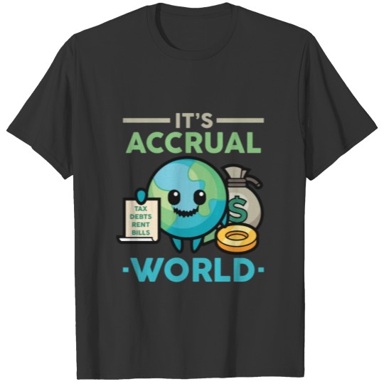 Its accrual world Accounting tax season numbers T-shirt
