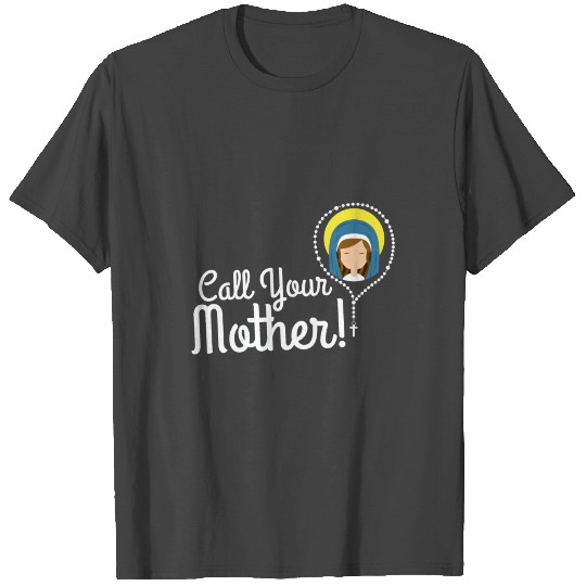 Call Your Mother Mom Gifts Blessed Mary Rosary Cut T Shirts