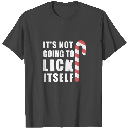 Inappropriate Xmas Its Not Going To Lick Itself fo T Shirts