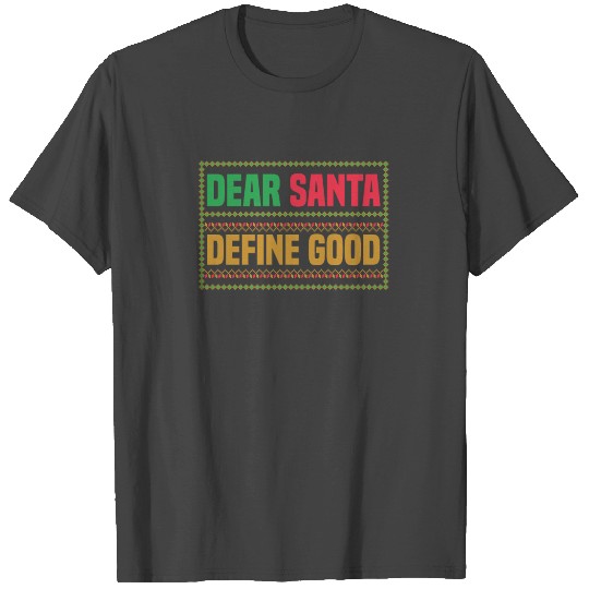 dear santa define good T Shirts