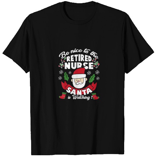Be Nice To Retired Nurse Santa Is Watching Funny T Shirts