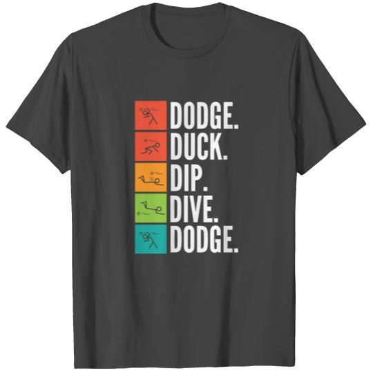 Duck Dip Dive I Ball Games I Funny Dodgeball for C T Shirts