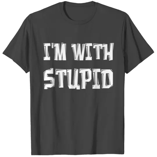 I'M WITH STUPID T Shirts
