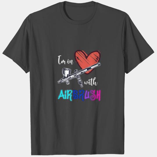I'm In Love With Airbrush Gun Spray Color Painting T Shirts