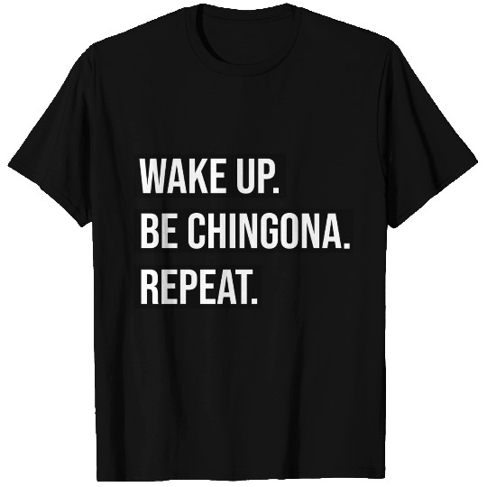 Wake Up Be Chingona Repeat T Shirts