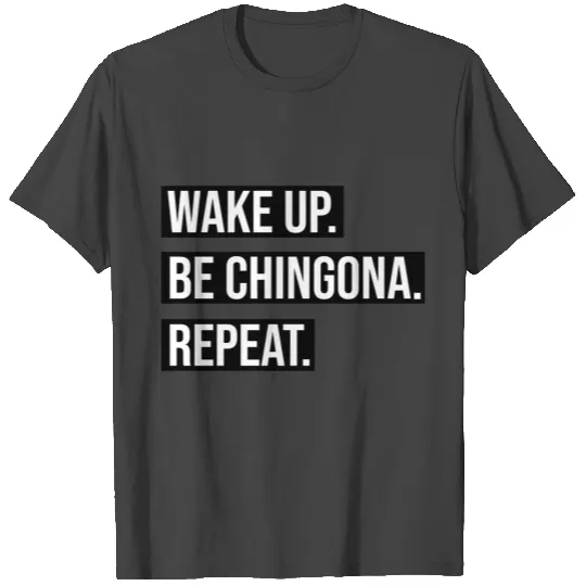 Wake Up Be Chingona Repeat T Shirts