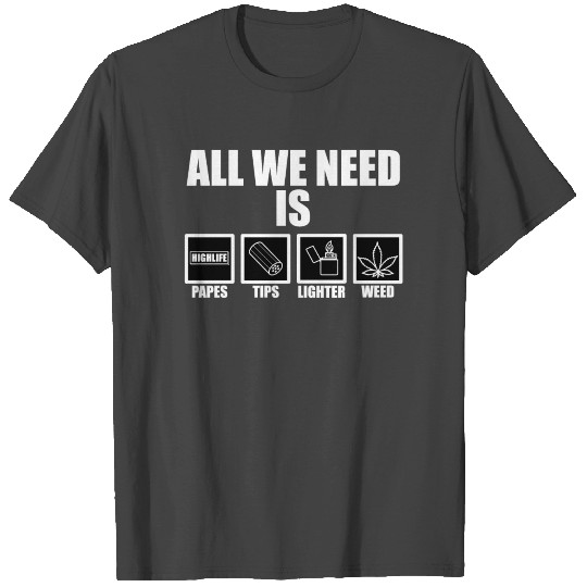 All We Need Is Weed Funny Stoner Giftidea T Shirts
