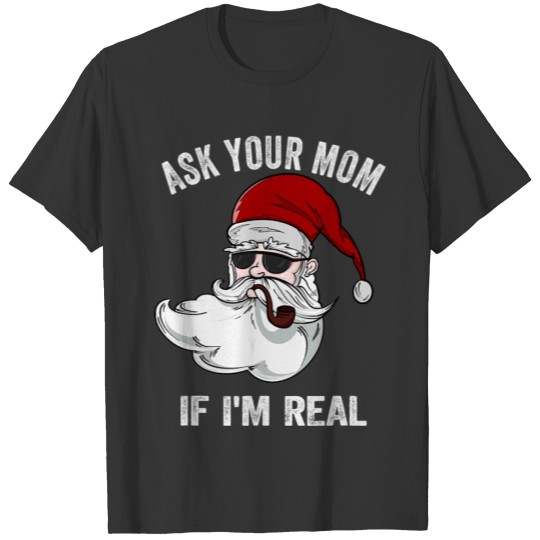 Ask Your Mom If I m Real Santa Christmas T-shirt