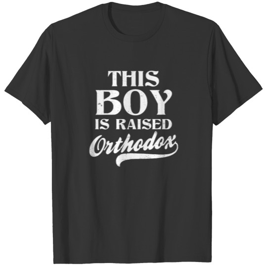 Orthodox Boy Raised Orthodox Gift T-shirt