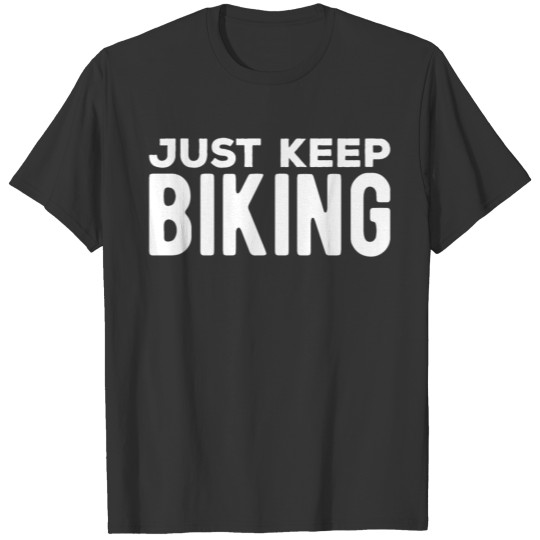 Just keep biking T-shirt