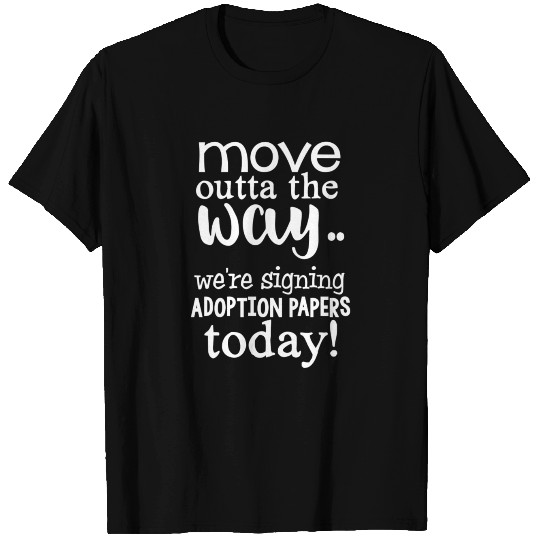 Foster Parent Move Outta Way Sign Adoption Papers T Shirts
