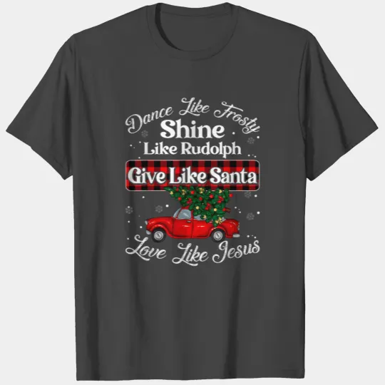 Dance Like Frosty Shine Like Rudolph Love T Shirts
