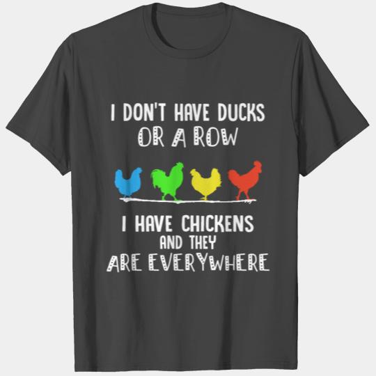 i dont have ducks or a row i have chickens T Shirts