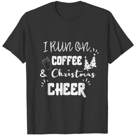 I run on coffee and Christmas cheer T-shirt