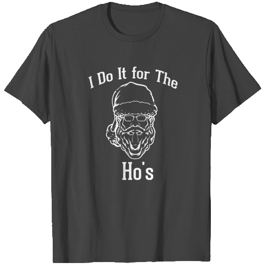 I Do It for The Ho's T Shirts, Christmas T Shirts