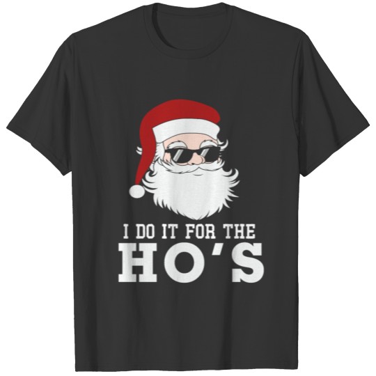 I Do It for The Hos Funny Christmas Quotes Unique T-shirt