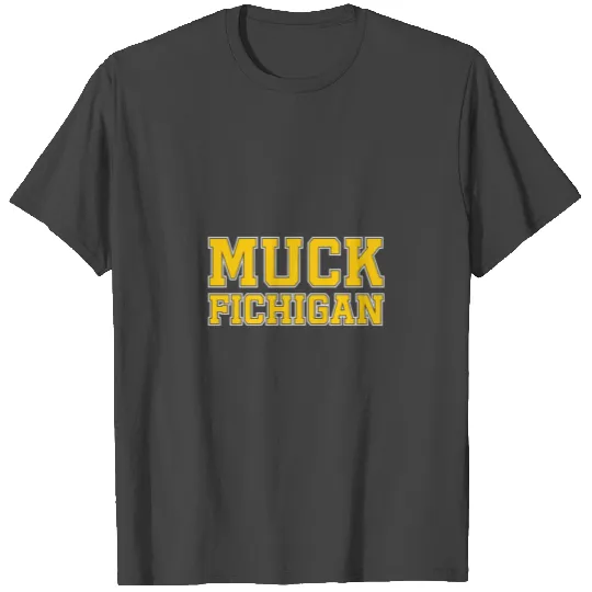 Muck Fichigan Funny Michigan Hater T Shirts