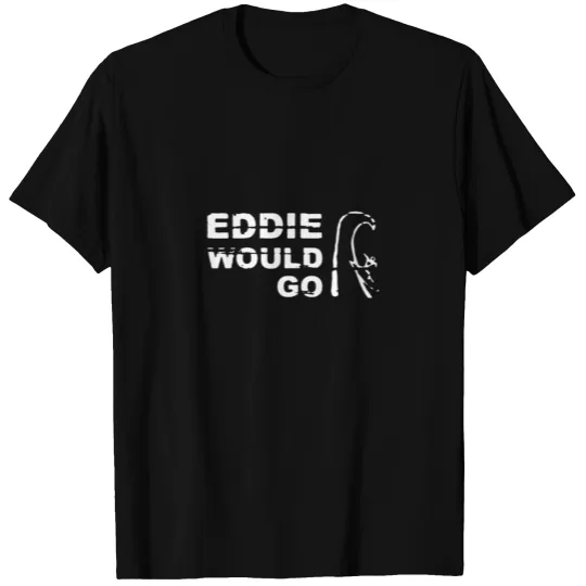 Eddie Would Go Aikau Surfing Legend Surf Classic T T Shirts