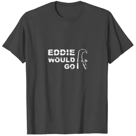 Eddie Would Go Aikau Surfing Legend Surf Classic T T Shirts