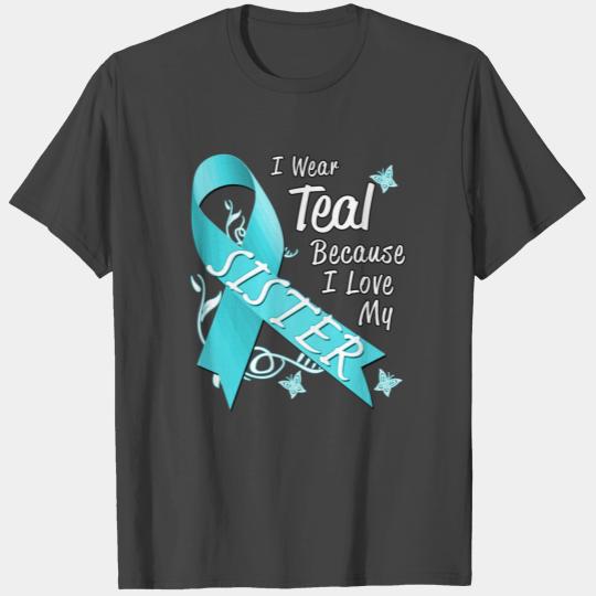 Love Sister Teal Ribbon Ovarian Cancer Awareness S T Shirts