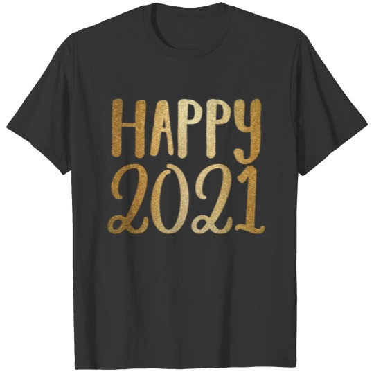 Happy 2021Gold Shirt T-shirt