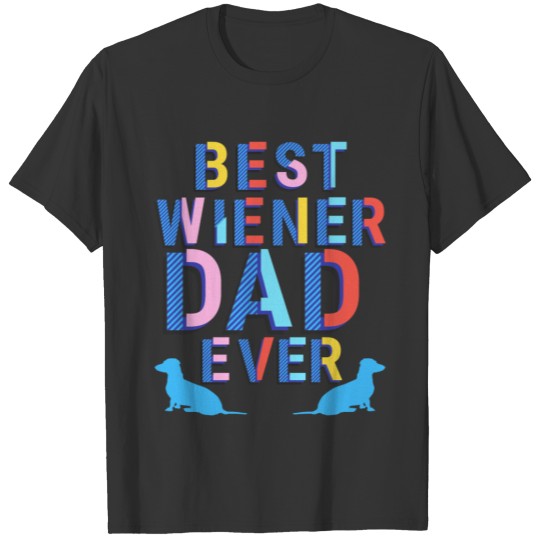 Best Wiener Dad ever Wiener Dog Dachshund Weiner T-shirt