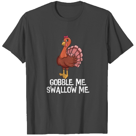 Gobble Me Swallow Me Thanksgiving Lady Turkey Wap T Shirts
