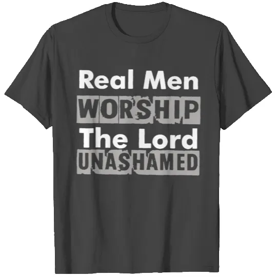 Real Men Worship The Lord Unashamed T Shirts
