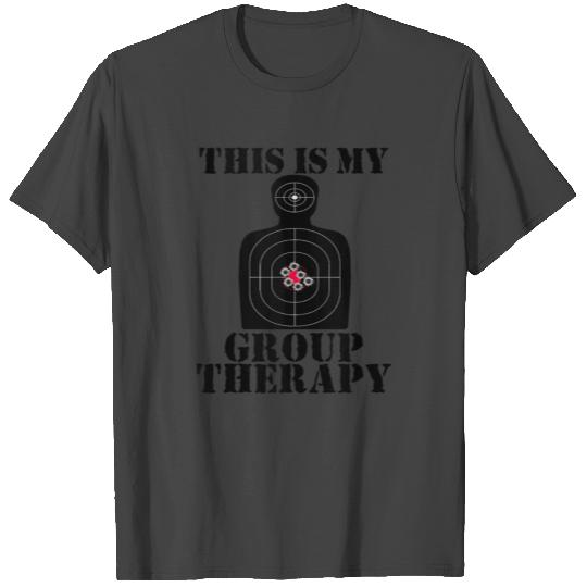 This Is My Group Therapy Funny Pro Gun Range T Shirts