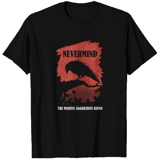 A Passive Aggressive Raven Literature Nevermind T Shirts