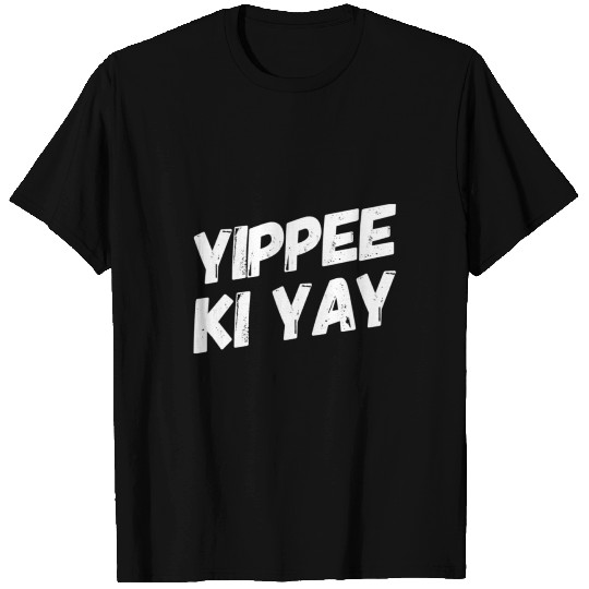 YIPPEE KI YAY T Shirts