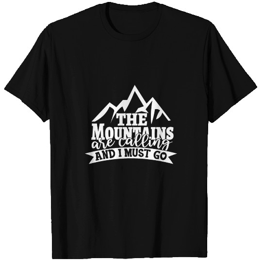 The Mountains Are Calling T Shirts