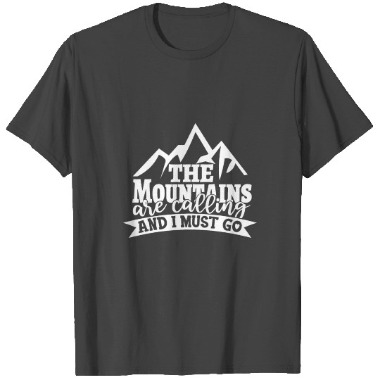 The Mountains Are Calling T Shirts