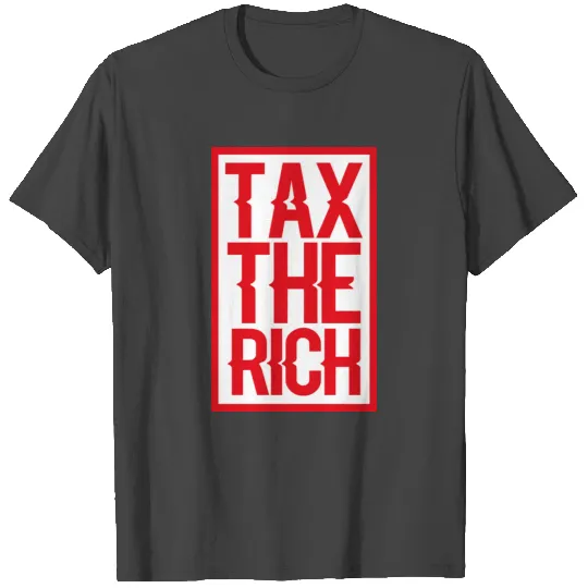 TAX THE RICH T Shirts