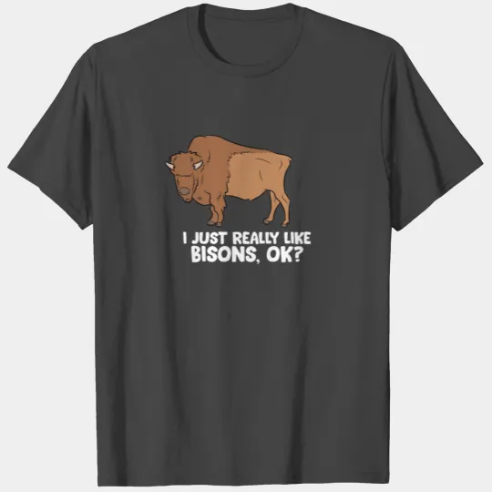 I Just Really Like Bisons, Ok? T Shirts