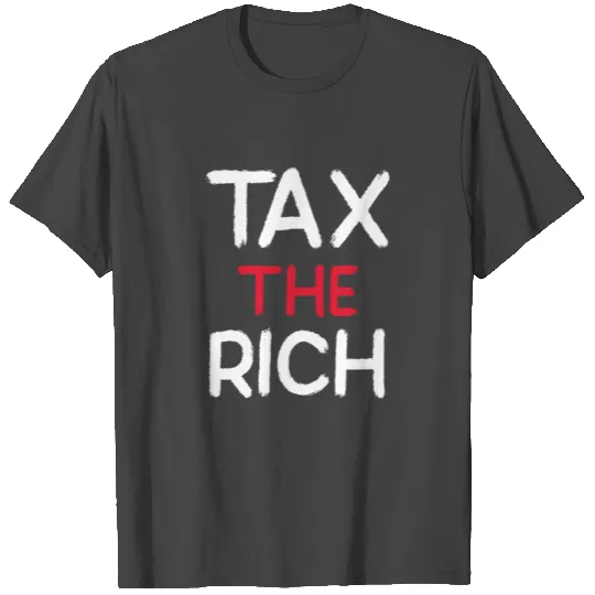 Tax the rich T Shirts