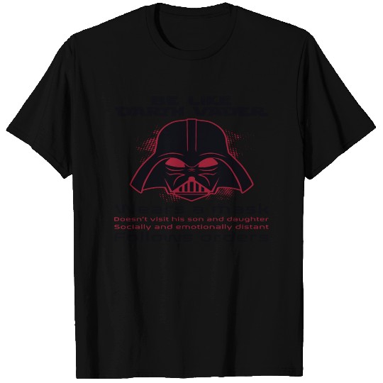 Be Like Darth Vader T Shirts