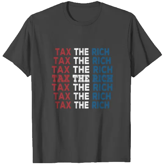 Tax The Rich T Shirts