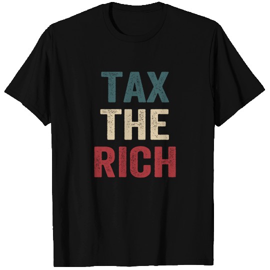 Tax The Rich T Shirts