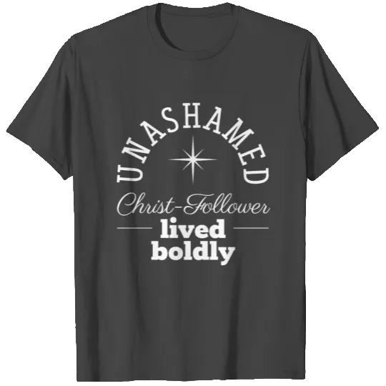 Unashamed Christ-Follower lived boldly Unisex T Shirts