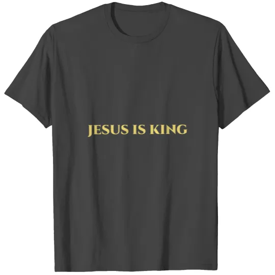 Jesus Is King Gift T Shirts