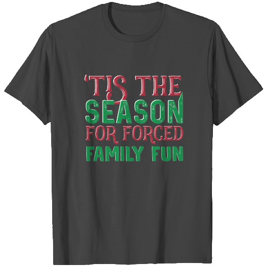Tis The Season For Forced Family Fun Christmas T Shirts