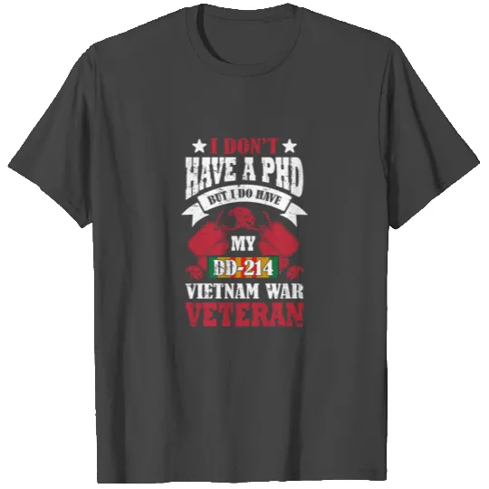 I'dont have a PHD But I do Have My Vietnam War T Shirts