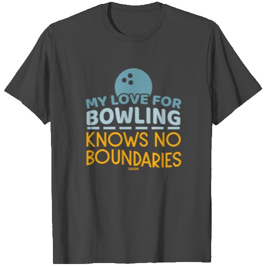 My Love For Bowling Knows No Boundaries T Shirts