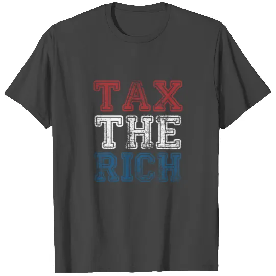 Tax The Rich T Shirts